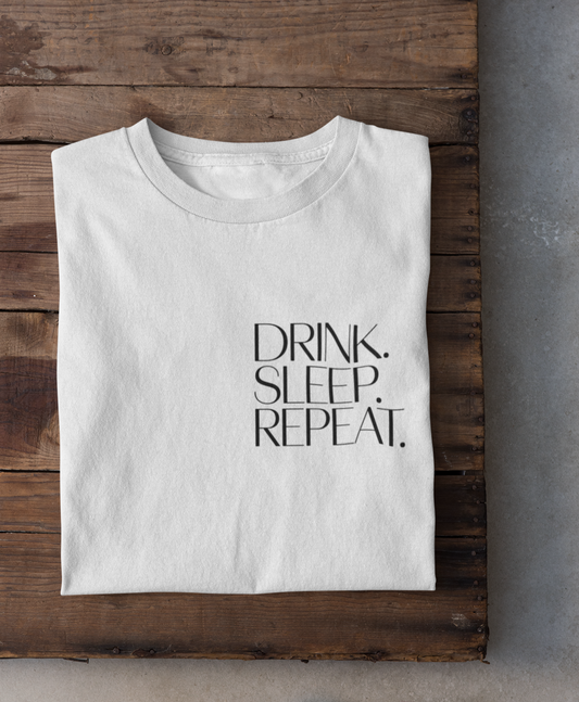 Drink. Sleep. Repeat.  T-Shirt